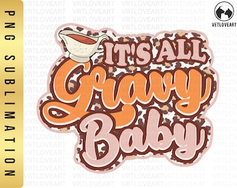 May include: A digital graphic design featuring the text IT'S ALL Gravy Baby in a retro font. The words are layered over a brown and tan leopard print background. A small white gravy boat filled with brown liquid sits above the text.