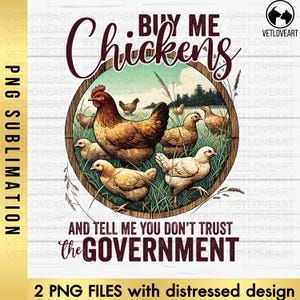 May include: A round, wooden sign with a distressed, white background. The sign features a circle with a brown frame and a picture of chickens in a grassy field. The text "Buy Me Chickens" is written in maroon letters above the circle. Below the circle, the text "And Tell Me You Don't Trust The Government" is written in maroon letters.