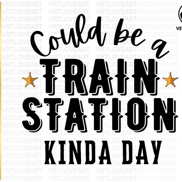 Could Be A Train Station Kinda Day Png,Cowboy Sublimation,Cowgirl png,Western Cowgirl Png,Ranch Girl Shirt,Retro Cowgirl Png