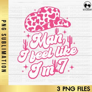 May include: Pink and white cow print cowboy hat with the text "Man, I feel like I'm 7" in a pink retro font.