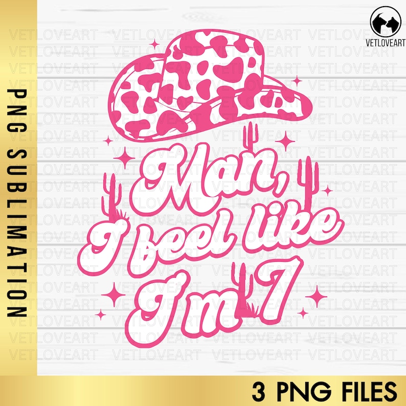 May include: Pink and white cow print cowboy hat with the text "Man, I feel like I'm 7" in a pink retro font.