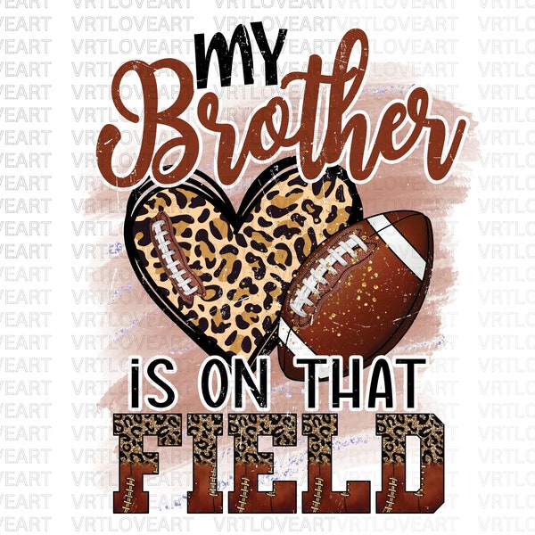 My Brother Is On That Field Png,Football Png,Football Sister Png,Football Season Png,Football Leopard,Fantasy Football Shirt,Football Team