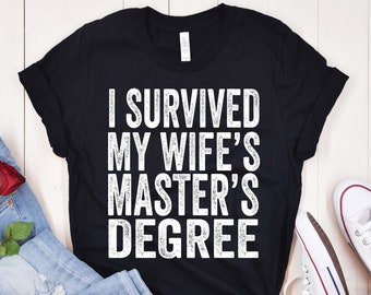 Funny Husband Graduation Shirt: I Survived My Wife's Master's Degree