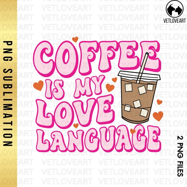 Valentine Coffee png,Coffee Is My Love Language Png,Retro Valentine Png,Coffee png,Mom Life Sublimation,Coffee Lover Shirt,Valentines Day