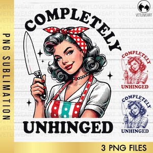 Completely Unhinged Png,Retro Housewife Shirt,Snarky Humor,In My Baking Era,Vintage Retro Funny Design,Funny Mental Health,Funny Unhinged