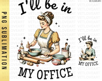 I'll Be In My Office Baking PNG: Retro Baker Design (Digital Download)