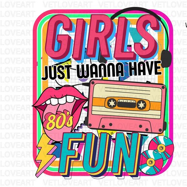 Girls Just Wanna Have Fun PNG,Retro 80s Png, Take Me Back 80s Png, 80's Sublimation, Country Music Png, 1980s Shirt Design, 80s Cassette Png