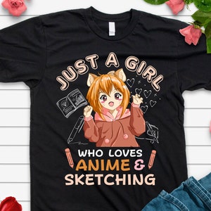 Anime Lover Shirt,Just A Girl Who Loves Anime And Sketching Shirt,Gift for Anime Lover,Sketching Lover,Animation Lover,Japanese Anime Gift