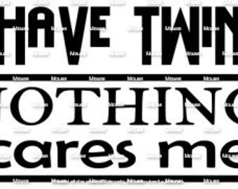 I Have Twins Nothing Scares Me - .svg .png .dxf for Cricut & Silhouette Die Cutting Machines / Adobe, Design Space, Inkscape