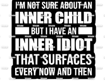 I'm Not Sure About an Inner Child but have Idiot.svg .png .dxf for Cricut & Silhouette Die Cutting Machines / Adobe, Design Space, Inkscape