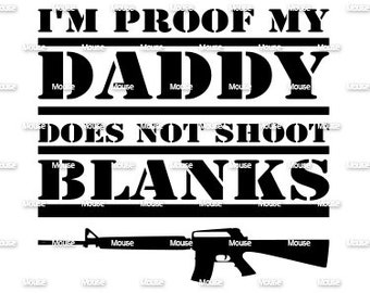 I'm Proof Daddy Does Not Shoot Blanks Military - .svg .png .dxf for Cricut & Silhouette Die Cutting Machines / Adobe Design Space, Inkscape