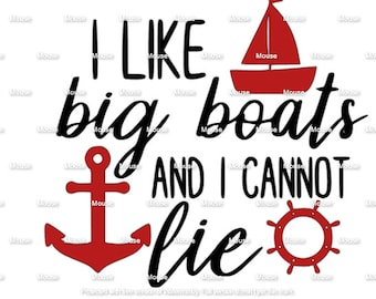 I like Big Boats and I Can Not Lie - .svg .png .dxf for Cricut & Silhouette Die Cutting Machines / Adobe, Design Space, Inkscape