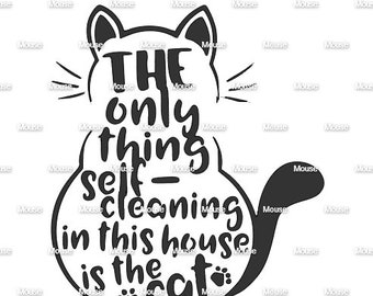 The Only Self-Cleaning in this House is the Cat - .svg .png .dxf for Cricut & Silhouette Die Cutting Machines / Adobe, Design Space Inkscape