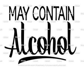 May Contain Alcohol - .svg .png .dxf for Cricut & Silhouette Die Cutting Machines / Adobe, Design Space, Inkscape