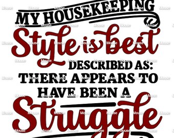 Housekeeping Style is Described as Appears Been Struggle -.svg .png .dxf for Cricut & Silhouette Die Cutting Machines  Adobe, Design Space