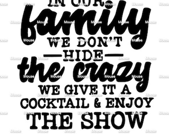 In Our Family We Don't Hide the Crazy, Enjoy the Show -.svg .png .dxf for Cricut & Silhouette Die Cutting Machines / Adobe, Design Space