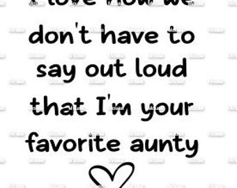 I Love How We Don't Have To Say Favorite Aunty svg .png .dxf for Cricut & Silhouette Die Cutting Machines / Adobe, Design Space, Inkscape