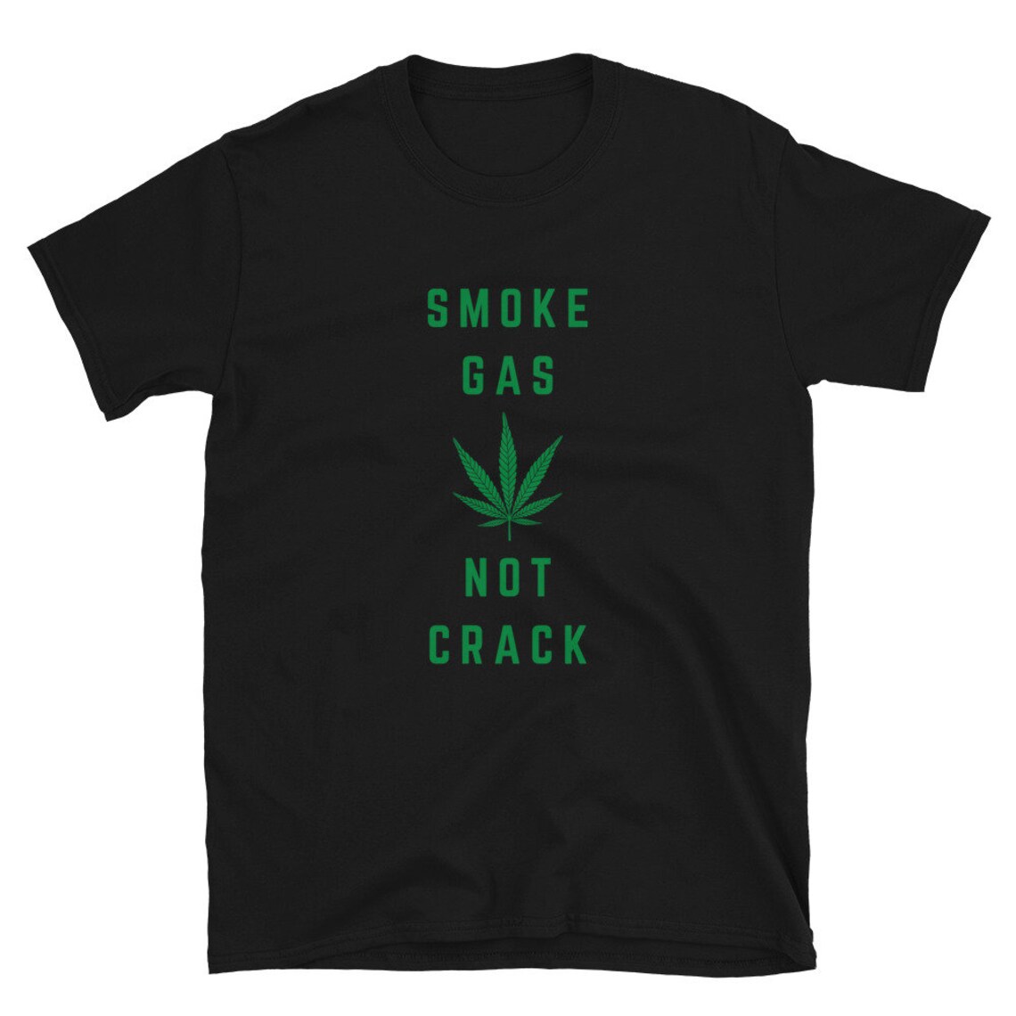 Smoke Gas Not Crack Tshirt Funny Weed Shirt Stoner Shirt Etsy