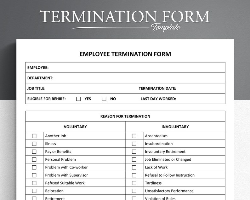 May include: A black and white termination form template with the title "Employee Termination Form". The form includes fields for employee information, termination date, last day worked, and reason for termination. The reasons are categorized as voluntary or involuntary.