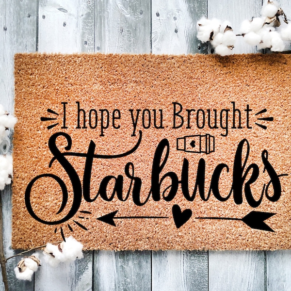 Door Mat, Funny Doormat, I hope you brought Starbucks , Housewarming Gift, Welcome Mat, Closing Gift, Wedding Gift - 25