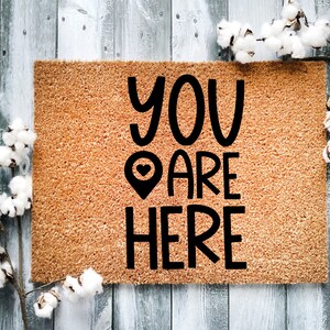 Door Mat, Funny Doormat, You are here, Housewarming Gift, Welcome Mat, Closing Gift, Wed Gift - 2212