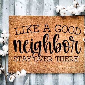 Door Mat, Funny Doormat, Like a good neighbor stay over there, Housewarming Gift, Welcome Mat, Closing Gift, Wedding Gift - 2055