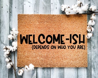 Door Mat, Funny Doormat, Welcome-ish depends on who you are, Housewarming Gift, Welcome Mat, Closing Gift, Wed Gift - 2198