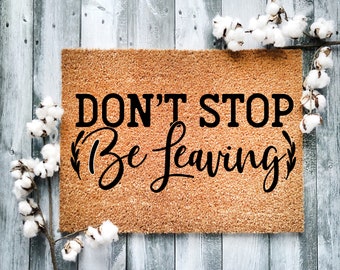 Funny 'Don't Stop Be Leaving' Doormat: Housewarming Welcome Mat