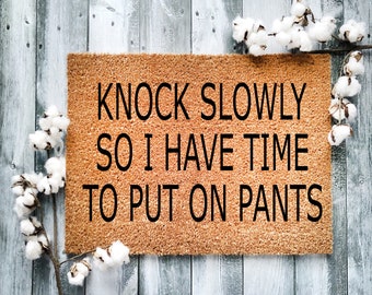 Door Mat, Funny Doormat, Knock Slowly so I have time to put on Pants, Housewarming Gift, Welcome Mat, Closing Gift, Wed Gift - 2103
