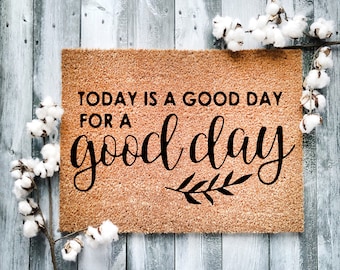 Door Mat, Funny Doormat, Today is a good day for a good day, Housewarming Gift, Welcome Mat, Closing Gift, Wed Gift - 2165