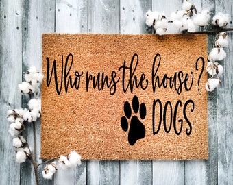 Funny Dog Doormat: "Who Runs the House? Dogs" Welcome Mat