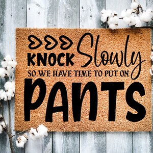 Door Mat, Funny Doormat, Knock Slowly so we have time to put on Pants, Housewarming Gift, Welcome Mat, Closing Gift, Wed Gift - 2104