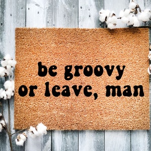 Be Groovy Or Leave Man Coir Doormat: Funny Welcome Mat