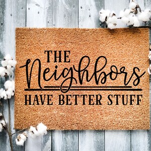 Door Mat, Funny Doormat, The neighbors have better stuff, Housewarming Gift, Welcome Mat, Closing Gift, Wed Gift - 2160