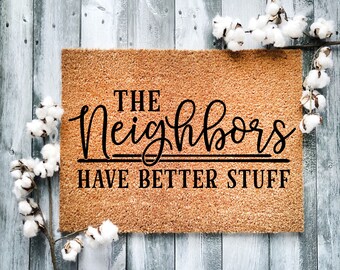 Door Mat, Funny Doormat, The neighbors have better stuff, Housewarming Gift, Welcome Mat, Closing Gift, Wed Gift - 2160