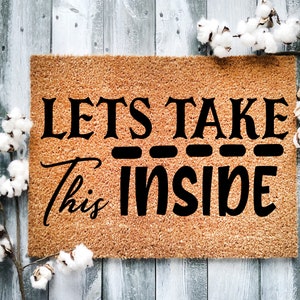 Door Mat, Funny Doormat, Lets take this inside, Housewarming Gift, Welcome Mat, Closing Gift, Wed Gift - 2106