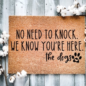 Door Mat, Funny Doormat, No Need to knock we know you&#39;re here the dogs, Housewarming Gift, Welcome Mat, Closing Gift, Wed Gift - 2114