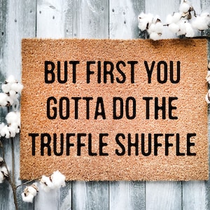 But First, You Have to Do The Truffle Shuffle Doormat Housewarming Gift, Welcome Doormat, Front Doormat, Customize Funny Doormat - 1132