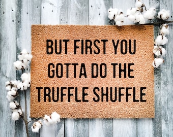 But First, You Have to Do The Truffle Shuffle Doormat Housewarming Gift, Welcome Doormat, Front Doormat, Customize Funny Doormat - 1132