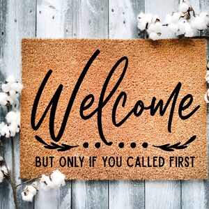 Door Mat, Funny Doormat, Welcome but only if you called first, Housewarming Gift, Welcome Mat, Closing Gift, Wed Gift - 2171