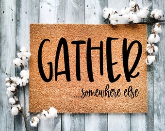 Door Mat, Funny Doormat, Gather somewhere else, New Home, Sweet Home, Housewarming Gift, Welcome Mat, Closing Gift, Wedding Gift - 2063