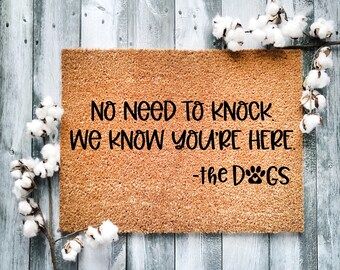 Door Mat, Funny Doormat, No Need to knock we know you're here the dogs, Housewarming Gift, Welcome Mat, Closing Gift, Wed Gift - 2116