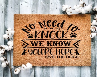 Door Mat, Funny Doormat, No need to knock we know you're here love the dog , Housewarming Gift, Welcome Mat, Closing Gift, Wedding Gift - 17