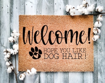 Funny Dog Doormat: Welcome Hope You Like Dog Hair!