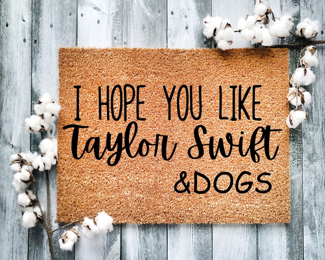 I Hope You Like Taylor Swift & Dogs Probably Housewarming Gift Door Mat, Closing Gift Funny