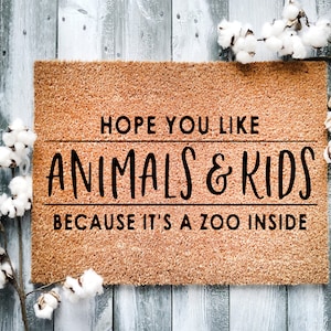 Door Mat, Funny Doormat, Hope you like animals kids because it&#39;s a zoo inside, Housewarming Gift, Welcome Mat, Closing Gift, Wed Gift - 2100