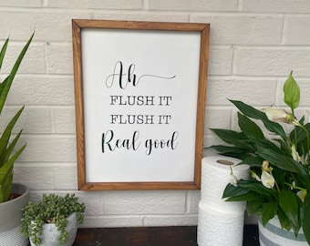 Framed Wooden Sign - Ah flush it, flush it real good - Farmhouse Style - Wall art -Bathroom sign - Real Wood