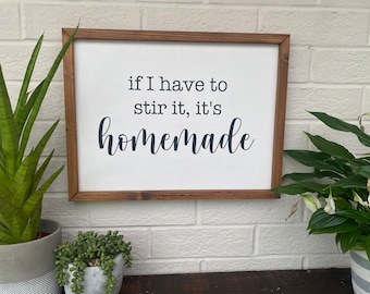 Framed Wooden Sign - if I have to stir it, it's homemade - Farmhouse Style - Wall art - Kitchen - Real Wood