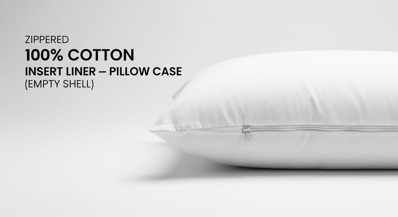 May include: A white, zippered pillow case made of 100% cotton. The pillow case has a rectangular shape and a zipper closure. Text on the left side reads: "ZIPPED 100% COTTON INSERT LINER - PILLOW CASE (EMPTY SHELL)".