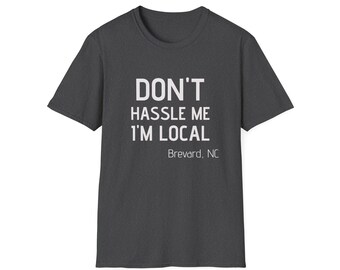 私を困らせないで、私は地元民よ Tシャツ — 面白い地元愛Tシャツ（ノースカロライナ州ブレバード）